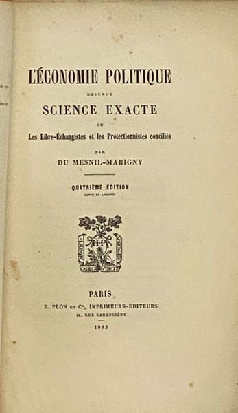 L'Economie Politique devenue Science Exacte ou Les Libre-Echangistes et les Protectionnistes Concilies