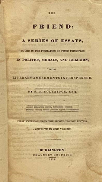 The Friend: A Series of Essays, to Aid in the Formation of Fixed Principles in Politics, Morals, and Religion, with Literary Amusements Interspersed.