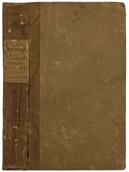 The Friend: A Series of Essays, to Aid in the Formation of Fixed Principles in Politics, Morals, and Religion, with Literary Amusements Interspersed.