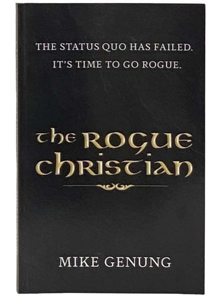 The Rogue Christian: The Status Quo Has Failed. It's Time To Go Rogue.