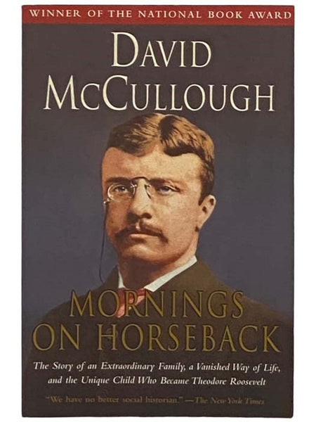 Mornings on Horseback: The Story of an Extraordinary Family, a Vanished Way of Life, and the Unique Child Who Became Theodore Roosevelt
