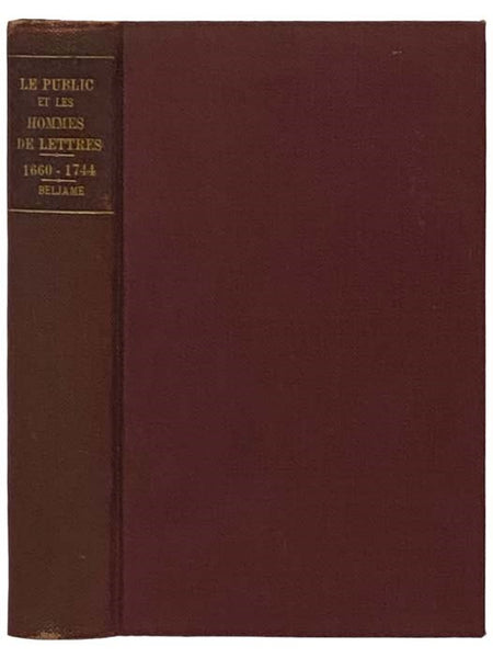 Le Public et les Hommes de Lettres en Angleterre au Dix-Huitieme Siecle, 1660-1744 (Dryden - Addison - Pope)