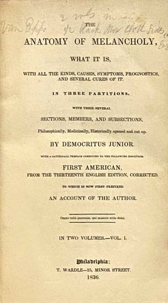 The Anatomy of Melancholy, What It Is, with All the Kinds, Causes, Symptoms, Prognostics, and Several Cures of It. in Three Partitions. with Their Several Sections, Members, and Subsections, Philosophically, Medicinally, Historically Opened and Cut Up, w…