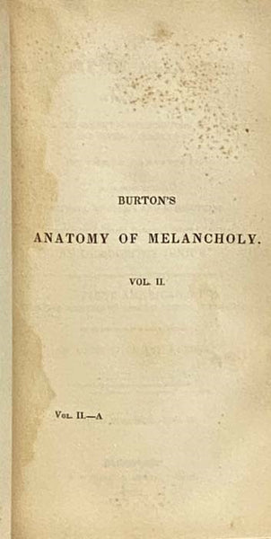 The Anatomy of Melancholy, What It Is, with All the Kinds, Causes, Symptoms, Prognostics, and Several Cures of It. in Three Partitions. with Their Several Sections, Members, and Subsections, Philosophically, Medicinally, Historically Opened and Cut Up, w…