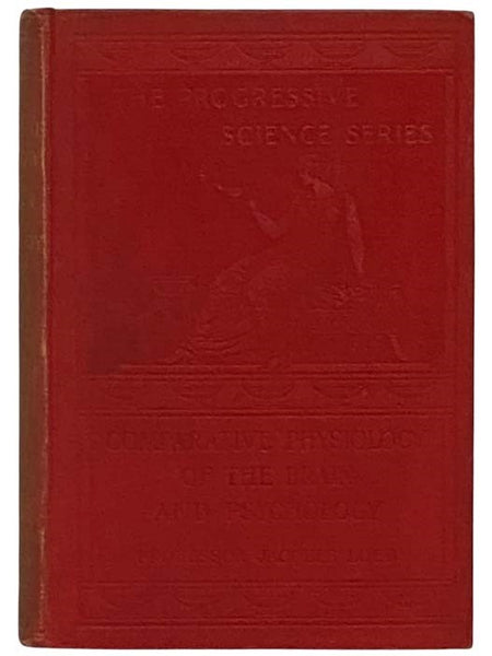 Comparative Physiology of the Brain and Comparative Psychology (The Progressive Science Series)