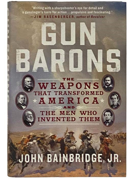 Gun Barons: The Weapons That Transformed America and the Men Who Invented Them