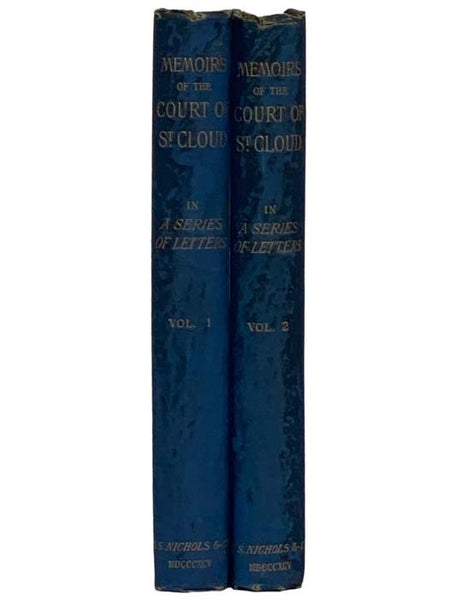 The Secret History of the Court and Cabinet of St. Cloud in a Series of Letters from a Gentleman at Paris to a Nobleman in London, Written During the Months of August, September and October, 1805, in Two Volumes