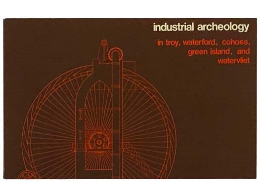 Industrial Archeology in Troy, Waterford, Cohoes, Green Island, and Watervliet