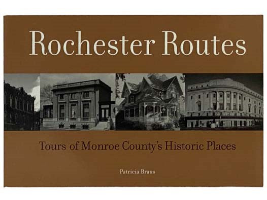 Rochester Routes: Tours of Monroe County's Historic Places