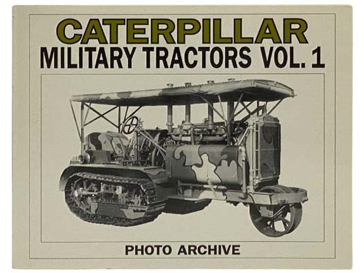 Caterpillar Military Tractors, Vol. 1: Photo Archive (Photo Archive Series)