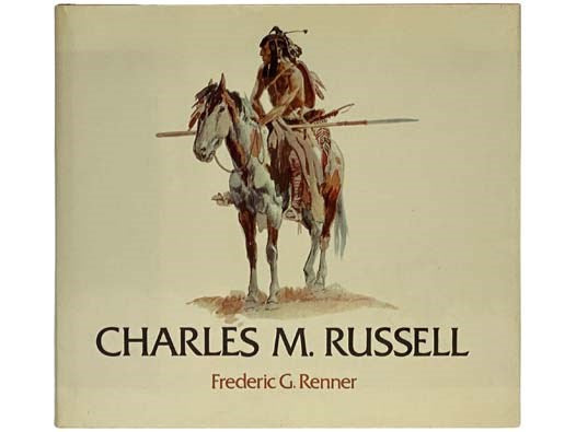 Charles M. Russell: Paintings, Drawings, and Sculpture in the Amon Carter Museum