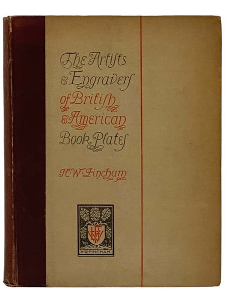 The Artists and Engravers of British and American Book Plates: A Book of Reference for Book Plate and Print Collectors
