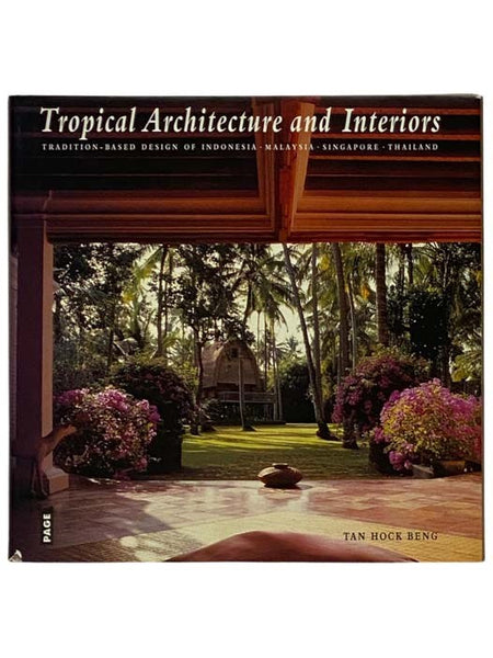 Tropical Architecture and Interiors: Tradition-Based Design of Indonesia, Malaysia, Singapore, and Thailand