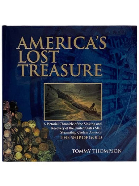America's Lost Treasures: A Pictorial Chronicle of the Sinking and Recovery of the United States Mail Steamship Central America, The Ship of Gold