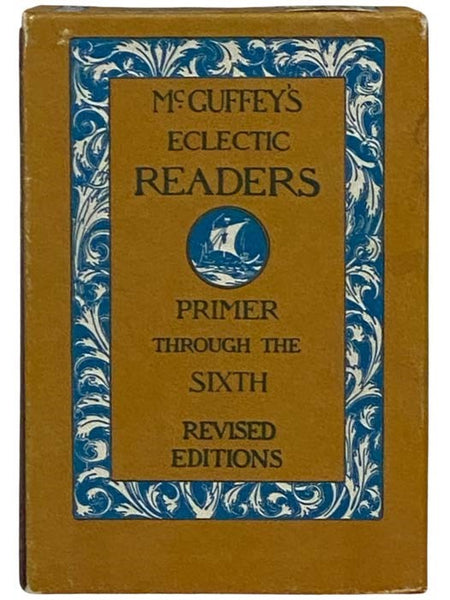 McGuffey's Eclectic Readers, in Seven Volumes: Primer Through the Sixth, Revised Editions - Eclectic Primer; Eclectic First Reader; Eclectic Second Reader; Eclectic Third Reader; Eclectic Fourth Reader; Eclectic Fifth Reader; Eclectic Sixth Reader