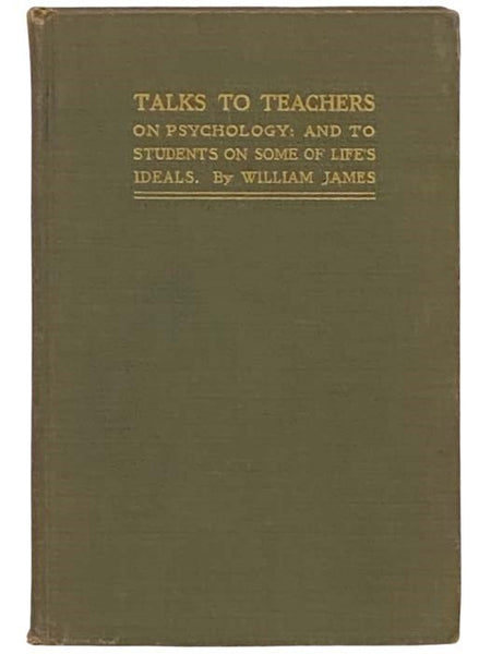 Talks to Teachers on Psychology: and to Students on Some of Life's Ideals