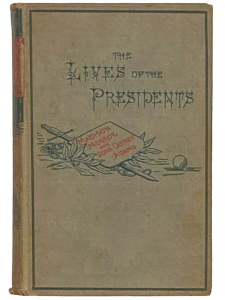 James Madison, James Monroe and John Quincy Adams (The Lives of the Presidents Series) (Third Edition)