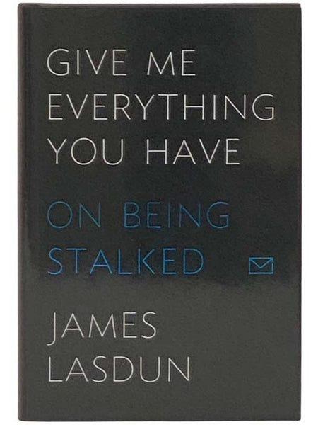 Give Me Everything You Have: On Being Stalked