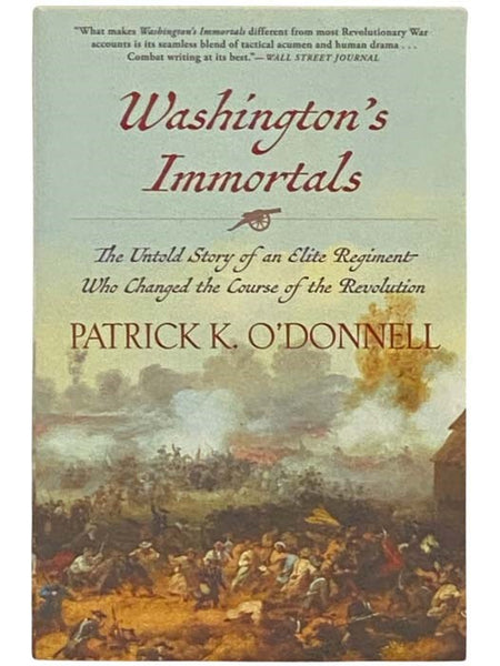 Washington's Immortals: The Untold Story of an Elite Regiment Who Changed the Course of the Revolution