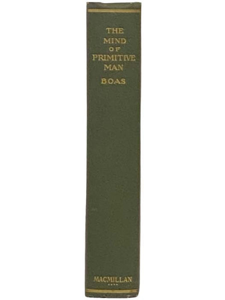 The Mind of Primitive Man: A Course of Lectures Delivered before the Lowell Institute, Boston, Mass., and the National University of Mexico, 1910-1911