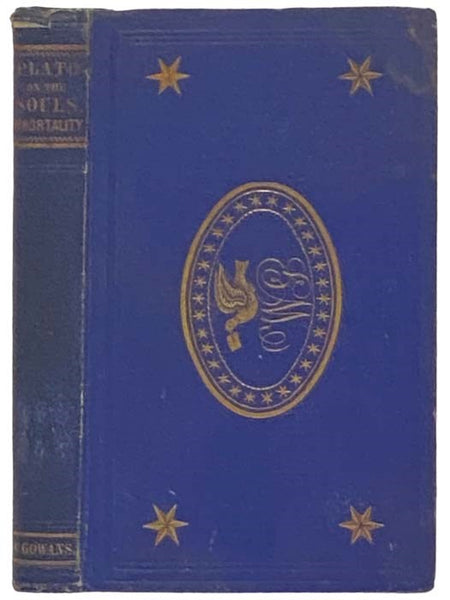 Phaedo; or, The Immortality of the Soul. A New Edition, Enriched with Archbishop Fenelon's 'Life of Plato;' the Opinions of Ancient, Medieval, and Modern Philosophers and Divines of the Soul's Immortality; together with Notes Historical, Biographical and…