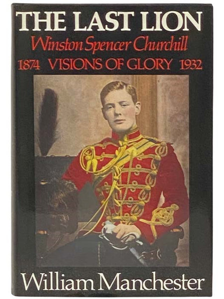 The Last Lion: Winston Spencer Churchill, Visions of Glory, 1874-1932