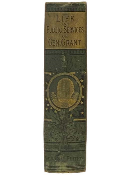 The Most Complete and Authentic History of the Life and Public Services of General U.S. Grant, 'The Napoleon of America.' Containing a Full Account of His Early Life; His Record as a Student at the West Point Military Academy; His Gallantry in the Mexica…