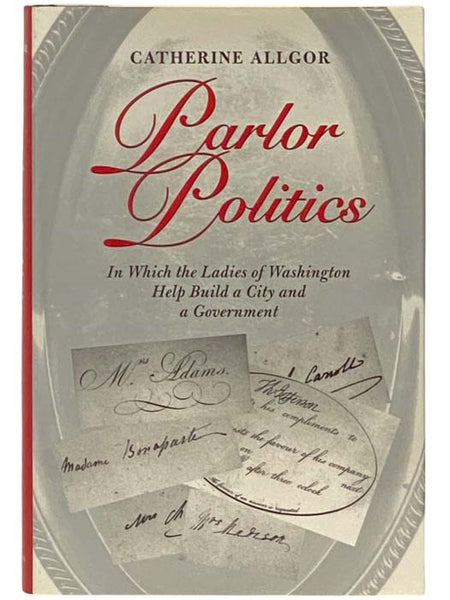 Parlor Politics: In Which the Ladies of Washington Help Build a City and a Government