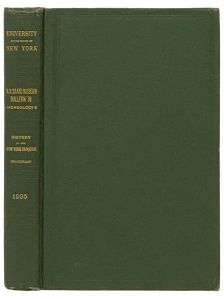 New York State Museum: A History of the New York Iroquois, Now Commonly Called the Six Nations (New York State Museum, Bulletin 78, Archeology 9) (University of the State of New York, Bulletin 329, February, 1905)