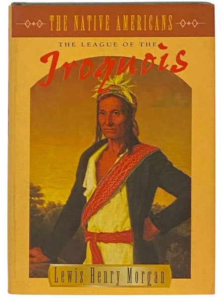 League of the Ho-de'-no-sau-nee or Iroquois, in Two Volumes [The League of the Iroquois (The Native Americans)]