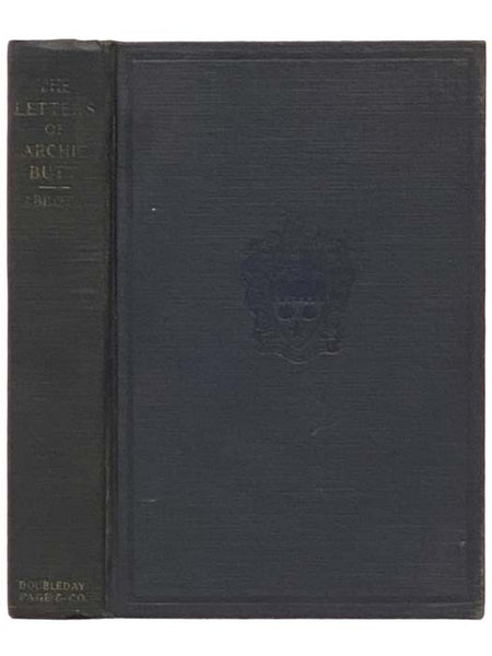 The Letters of Archie Butt: Personal Aide to President [Theodore] Roosevelt, with a Biographical Sketch of the Author