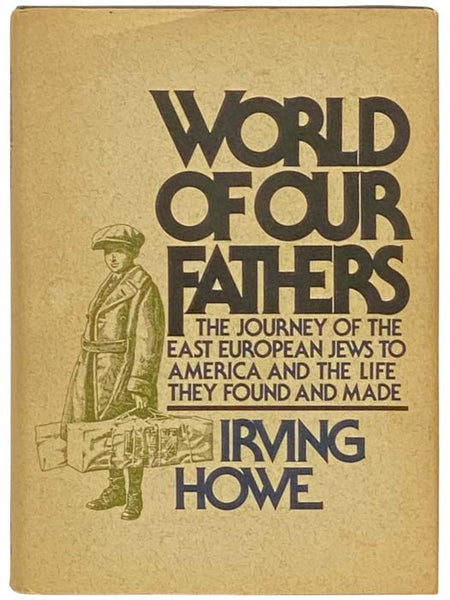 World of Our Fathers: The Journey of the East European Jews to America and the Life They Found and Made