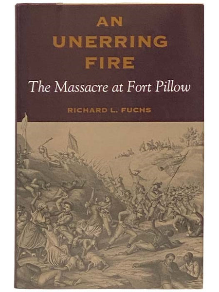 An Unerring Fire: The Massacre at Fort Pillow