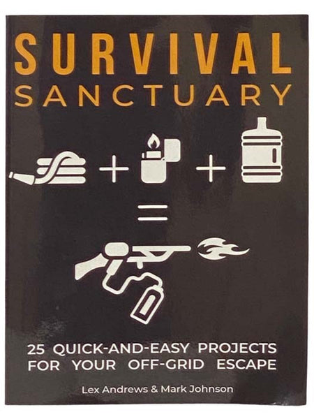 Survival Sanctuary: 25 Quick-and-Easy Projects for Your Off-Grid Escape