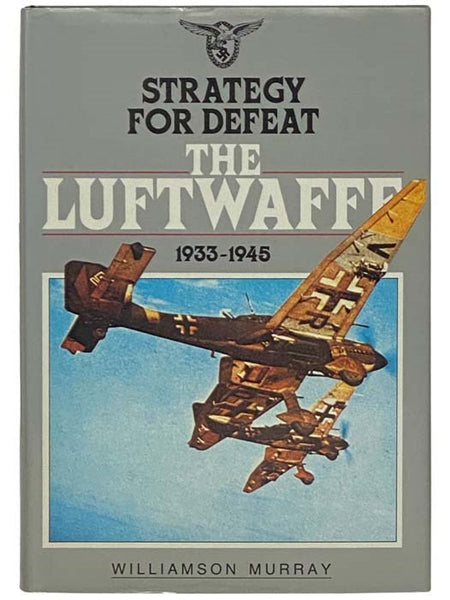 Strategy for Defeat: The Luftwaffe, 1933-1945