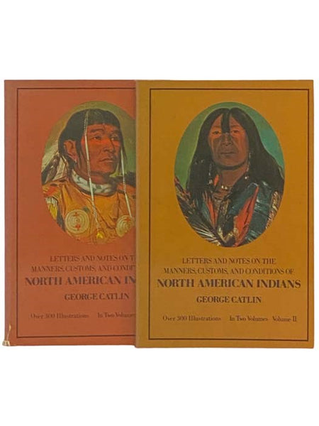 Letters and Notes on the Manners, Customs, and Conditions of North American Indians, in 2 Volumes