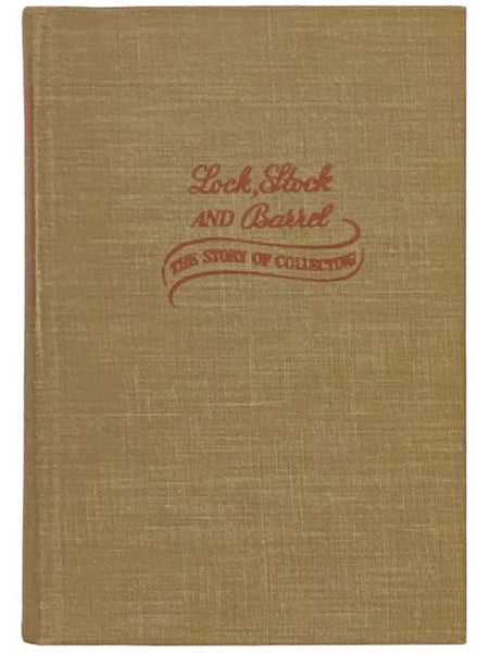 Lock, Stock and Barrel: The Story of Collecting