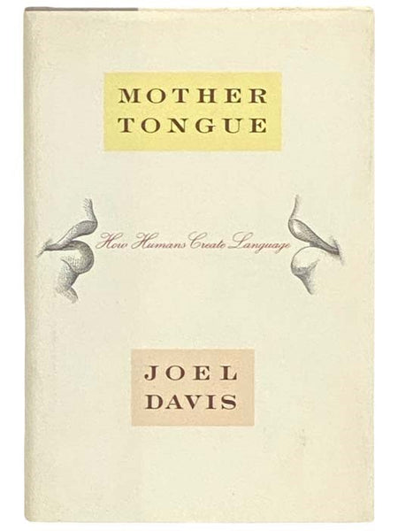 Mother Tongue: How Humans Create Language
