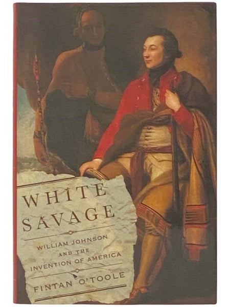 White Savage: William Johnson and the Invention of America
