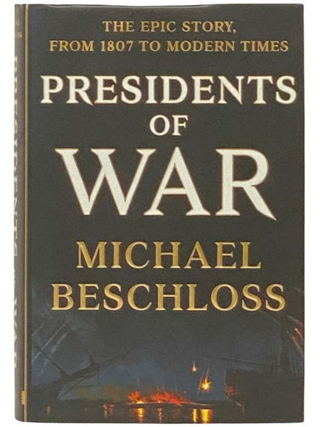 Presidents of War: The Epic Story, from 1807 To Modern Times