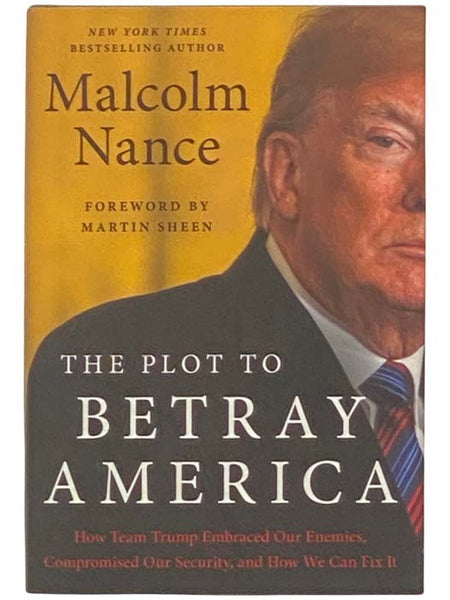 The Plot to Betray America: How Team Trump Embraced Our Enemies, Compromised Our Security, and How We Can Fix It