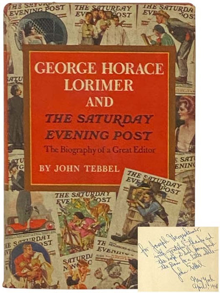 George Horace Lorimer and The Saturday Evening Post: The Biography of a Great Editor