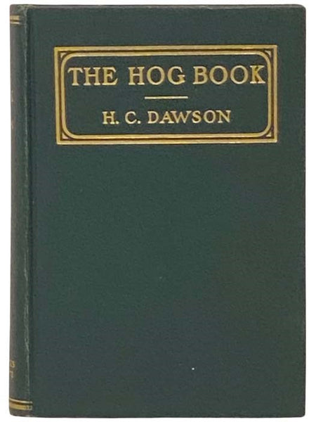 The Hog Book: Embodying the Experience of Fifty Years in the Practical Handling of Swine in the American Cornbelt