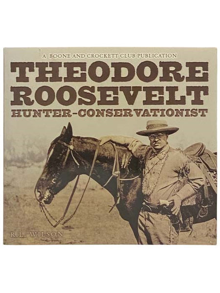 Theodore Roosevelt: Hunter-Conservationist