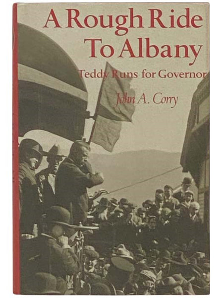 A Rough Ride to Albany: Teddy Runs for Governor [Theodore Roosevelt]