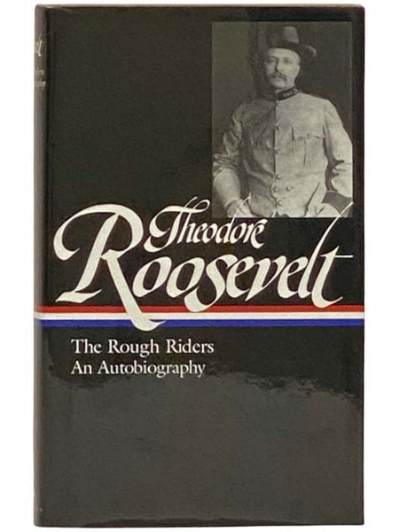 The Rough Riders: An Autobiography (The Library of America 153)