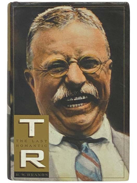 T.R.: The Last Romantic [Theodore Roosevelt]