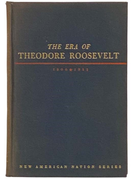 The Era of Theodore Roosevelt: 1900-1912 (New American Nation Series)