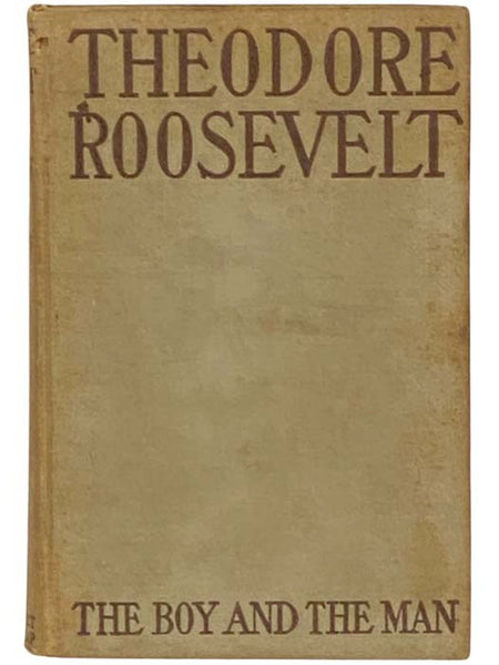 Theodore Roosevelt: The Boy and the Man