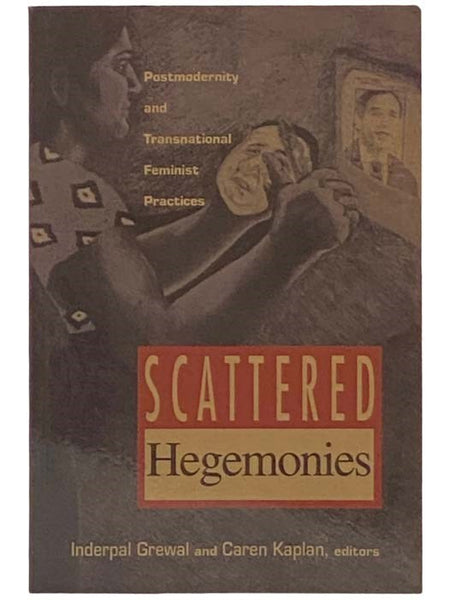 Scattered Hegemonies: Postmodernity and Transnational Feminist Practices